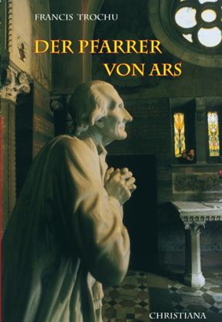Der Pfarrer von Ars - Francis Trochu