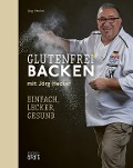 Glutenfrei Backen mit Jörg Hecker - Jörg Hecker