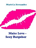 Make Love - Sexy Ratgeber - Mariella Hernandez