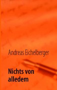 Cover-Bild zum Titel 'Nichts von alledem' von 'Andreas Eichelberger'