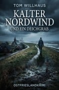 Cover-Bild zum Titel 'Kalter Nordwind und ein Deichgrab: Ostfrieslandkrimi' von 'Tom Willhaus'