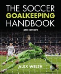 Cover-Bild zum Titel 'The Soccer Goalkeeping Handbook 3rd Edition' von 'Alex Welsh'
