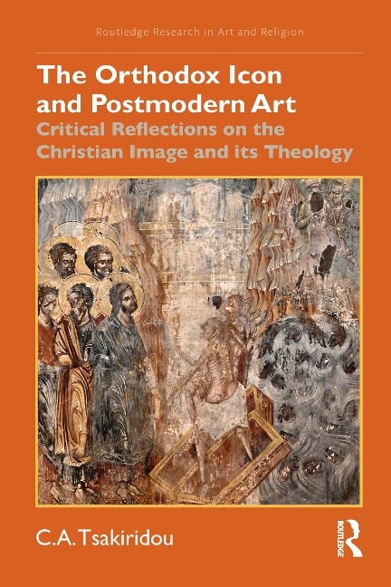 The Orthodox Icon and Postmodern Art - C. A. Tsakiridou