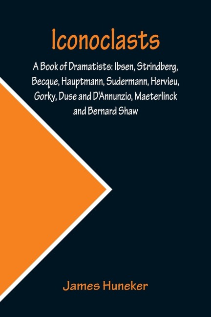 Iconoclasts; A Book of Dramatists - James Huneker