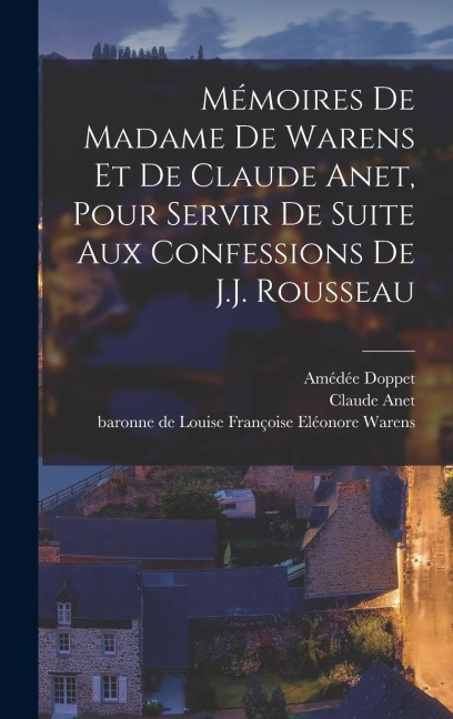 Mémoires de Madame de Warens et de Claude Anet, pour servir de Suite aux Confessions de J.J. Rousseau - Claude Anet, Amédée Doppet