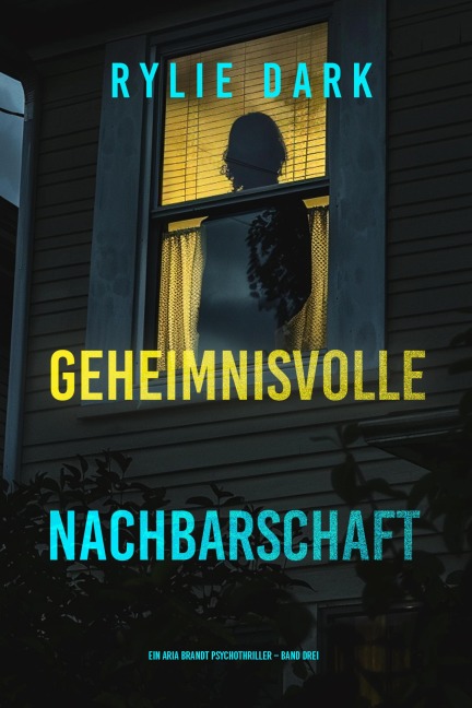 Geheimnisvolle Nachbarschaft (Ein Aria Brandt Psychothriller - Band Drei) - Rylie Dark