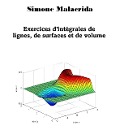 Exercices d'intégrales de lignes, de surfaces et de volumes - Simone Malacrida