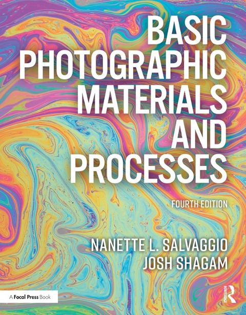 Basic Photographic Materials and Processes - Nanette L Salvaggio, Josh Shagam