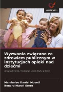 Cover-Bild zum Titel 'Wyzwania zwi¿zane ze zdrowiem publicznym w instytucjach opieki nad dzie¿mi' von 'Mamboleo Daniel Moseti, Benard Mwori Sorre'