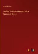 Cover-Bild zum Titel 'Landgraf Philipp von Hessen und die Pack'schen Händel' von 'Hilar Schwarz'