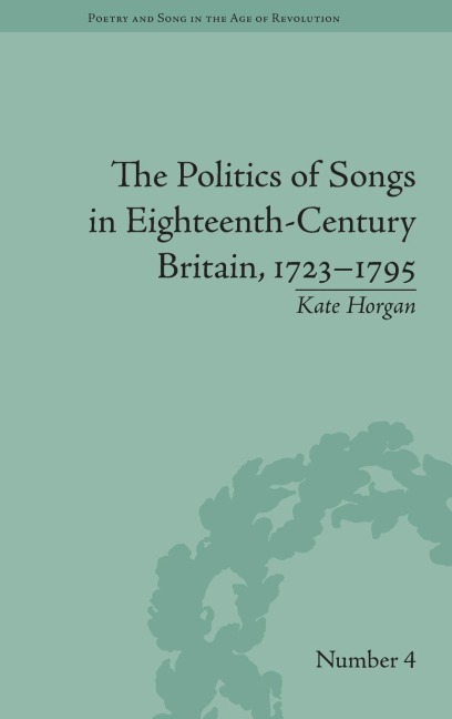 The Politics of Songs in Eighteenth-Century Britain, 1723¿1795 - Kate Horgan