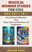 Cover-Bild zum Titel 'Magical Wonder Stories for Kids Box Set 2 in 1 Island School of Wonders And Super Socks and the Power of Imagination' von 'Madison Alexandra Daniels'