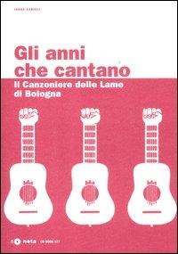 Gli anni che cantano. Il Canzoniere delle Lame di Bologna - Janna Carioli