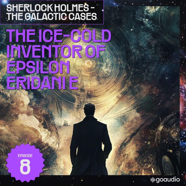 The Ice-Cold Inventor of Epsilon Eridani E (Sherlock Holmes - The Galactic Cases, Episode 8) - Arthur Conan Doyle, S. Pomej