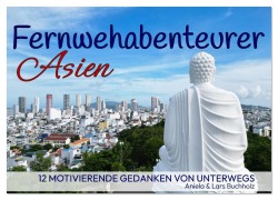 Cover-Bild zum Titel 'Fernwehabenteurer Asien - 12 Motivierende Gedanken von unterwegs (Wandkalender 2026 DIN A3 quer), CALVENDO Monatskalender' von 'Aniela Lars Buchholz'