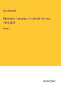 Cover-Bild zum Titel 'Révolution française; Histoire de huit ans 1840-1849' von 'Elias Regnault'