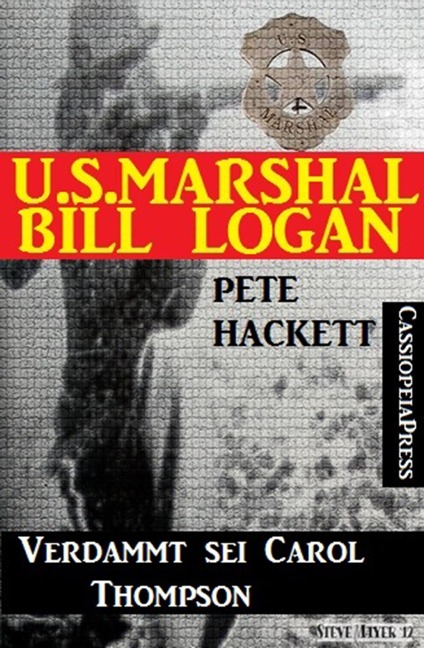 U.S. Marshal Bill Logan, Band 25: Verdammt sei Carol Thompson - Pete Hackett