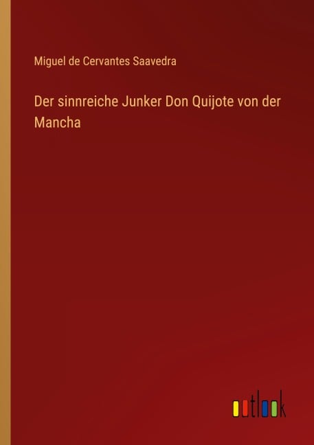 Der sinnreiche Junker Don Quijote von der Mancha - Miguel de Cervantes Saavedra