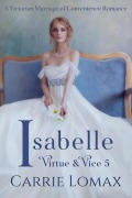 Cover-Bild zum Titel 'Isabelle: A Victorian Marriage of Convenience Romance (Virtue & Vice, #5)' von 'Carrie Lomax'