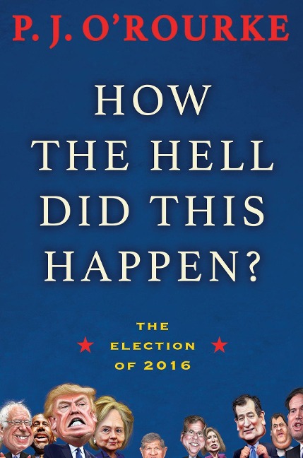 How the Hell Did This Happen? - P J O'Rourke