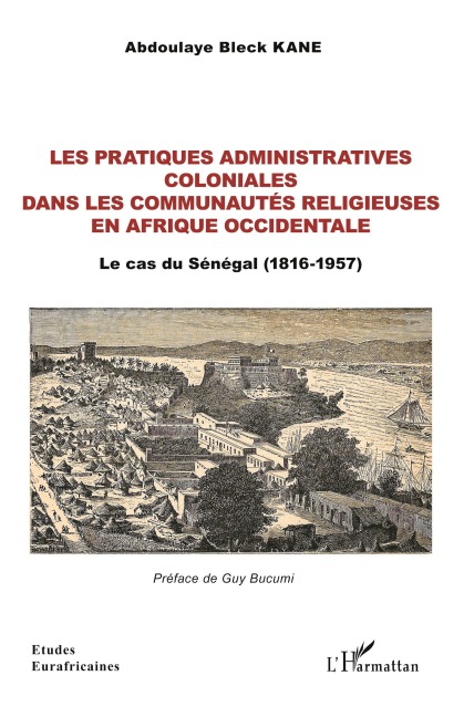 Les pratiques administratives coloniales dans les communautés religieuses en Afrique occidentale - Abdoulaye Bleck Kane