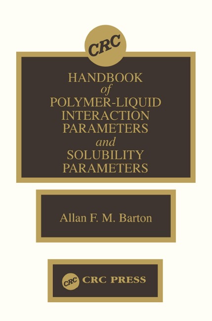 Handbook of Poylmer-Liquid Interaction Parameters and Solubility Parameters - Allan F. M. Barton