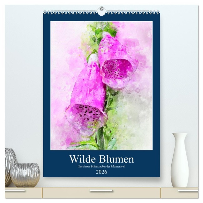 Wilde Blumen - Illustrierter Blütenzauber der Pflanzenwelt (hochwertiger Premium Wandkalender 2026 DIN A2 hoch), Kunstdruck in Hochglanz - Anja Frost