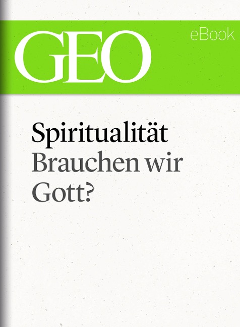 Spiritualität: Brauchen wir Gott? (GEO eBook Single) - 