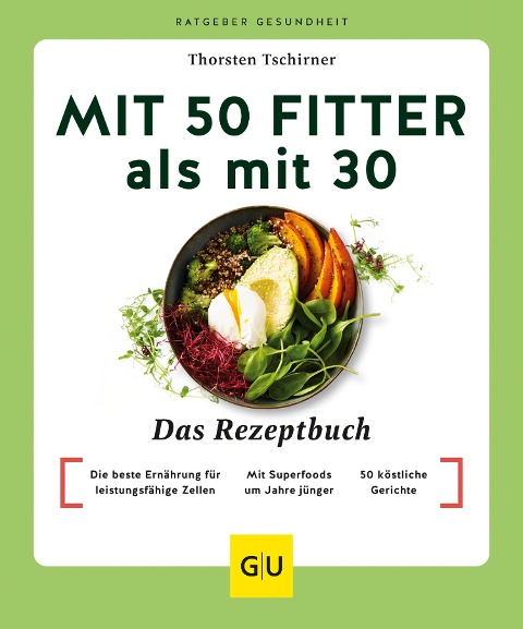 Mit 50 fitter als mit 30 - Das Rezeptbuch - Thorsten Tschirner