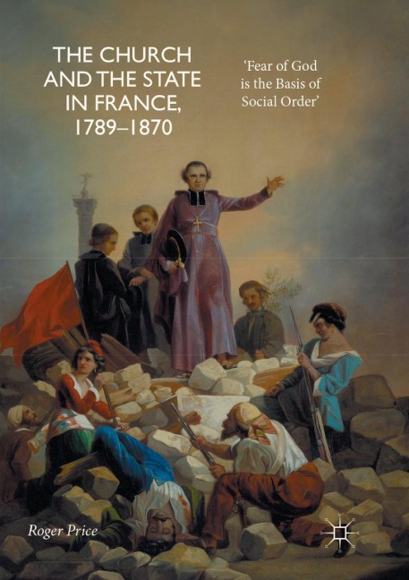 The Church and the State in France, 1789-1870 - Roger Price