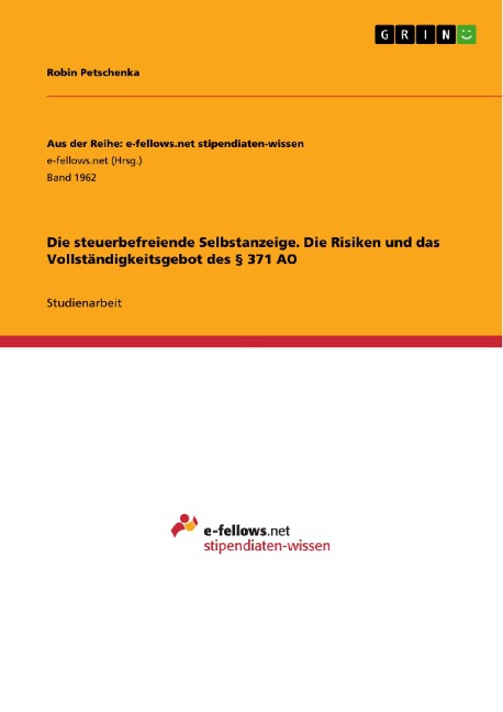 Die steuerbefreiende Selbstanzeige. Die Risiken und das Vollständigkeitsgebot des § 371 AO - Robin Petschenka