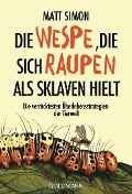 Cover-Bild zum Titel 'Die Wespe, die sich Raupen als Sklaven hielt' von 'Matt Simon'