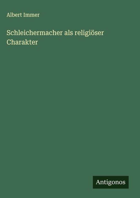 Schleichermacher als religiöser Charakter - Albert Immer