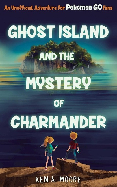 Ghost Island and the Mystery of Charmander - Ken A Moore