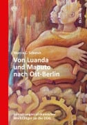 Cover-Bild zum Titel 'Von Luanda und Maputo nach Ost-Berlin' von 'Marcia C. Schenck'