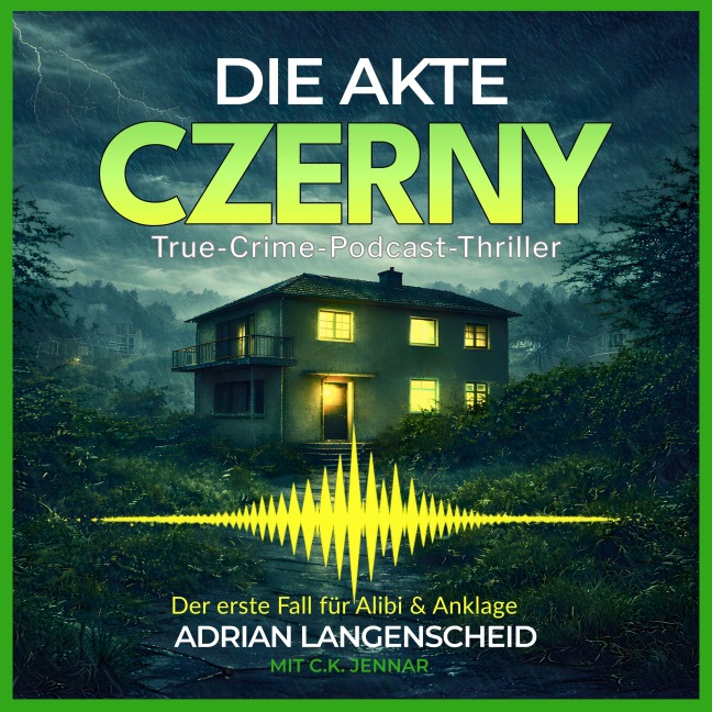 Die Akte Czerny: True Crime Podcast Thriller. - C. K. Jennar, Adrian Langenscheid