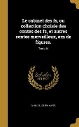 Cover-Bild zum Titel 'Le cabinet des fs, ou collection choisie des contes des fs, et autres contes merveilleux, orn de figures.; Tome 30' von 'Charles Joseph Mayer'