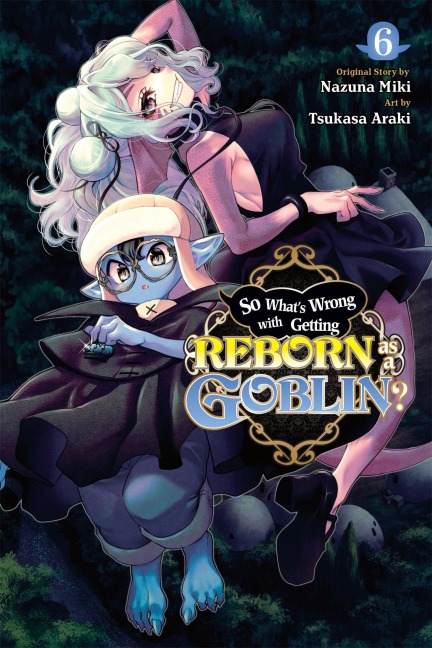 So What's Wrong with Getting Reborn as a Goblin?, Vol. 6 - Caleb Cook, Nazuna Miki, Tsukasa Araki