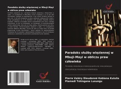 Cover-Bild zum Titel 'Paradoks s¿u¿by wi¿ziennej w Mbuji-Mayi w obliczu praw cz¿owieka' von 'Pierre Valéry Dieudonné Kabiena Kuluila, Plamedi Tshingana Lusungu'