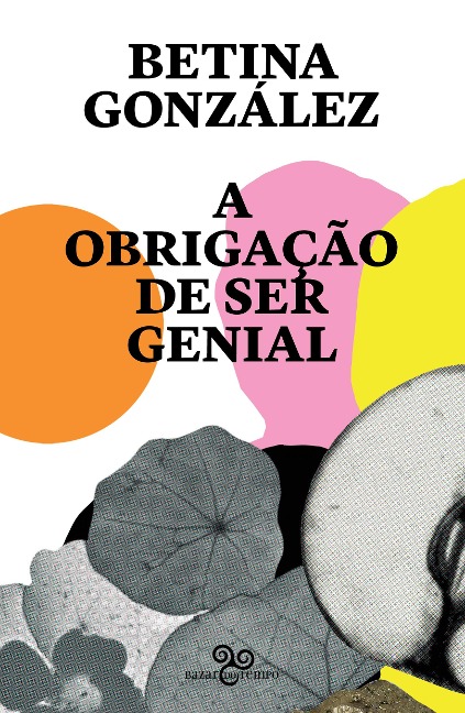 A obrigação de ser genial - Betina González