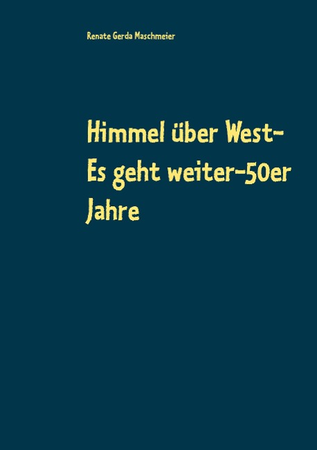 Himmel über West- Es geht weiter-50er Jahre - Renate Gerda Maschmeier