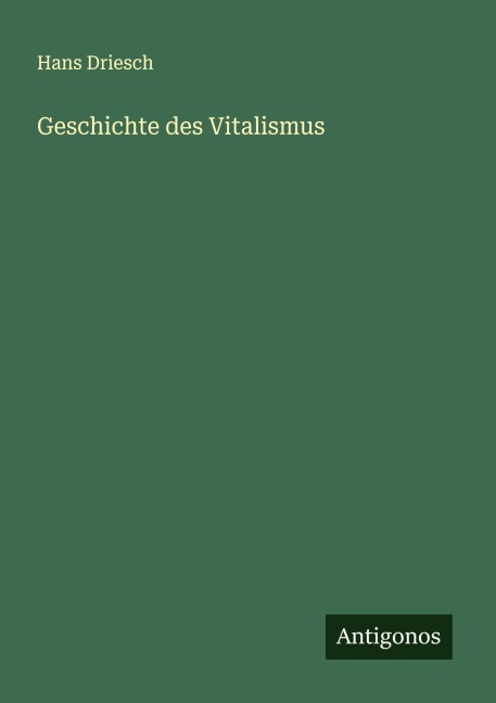 Geschichte des Vitalismus - Hans Driesch
