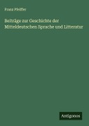 Cover-Bild zum Titel 'Beiträge zur Geschichte der Mitteldeutschen Sprache und Litteratur' von 'Franz Pfeiffer'
