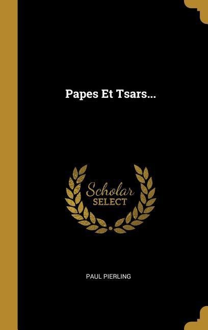 Papes Et Tsars... - Paul Pierling