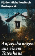 Aufzeichnungen aus einem Totenhaus - Fjodor Michailowitsch Dostojewski