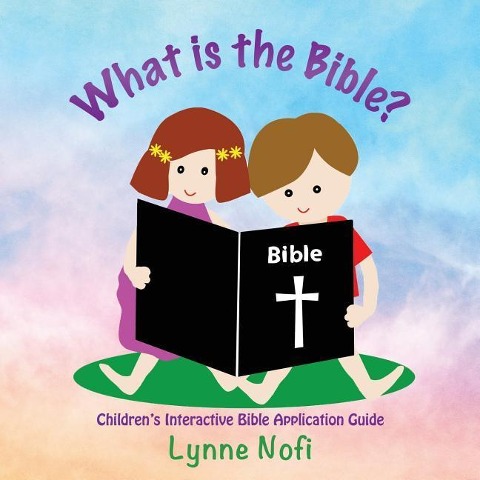 What is the Bible?: Children's Interactive Bible Application Guide - Lynne Nofi