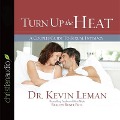 Turn Up the Heat: A Couples Guide to Sexual Intimacy - Kevin Leman