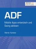 Cover-Bild zum Titel 'ADF - Mobile Apps entwickeln und Swing ablösen' von 'Martin Künkele'