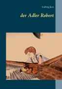 Cover-Bild zum Titel 'der Adler Robert' von 'Ludwig Juen'