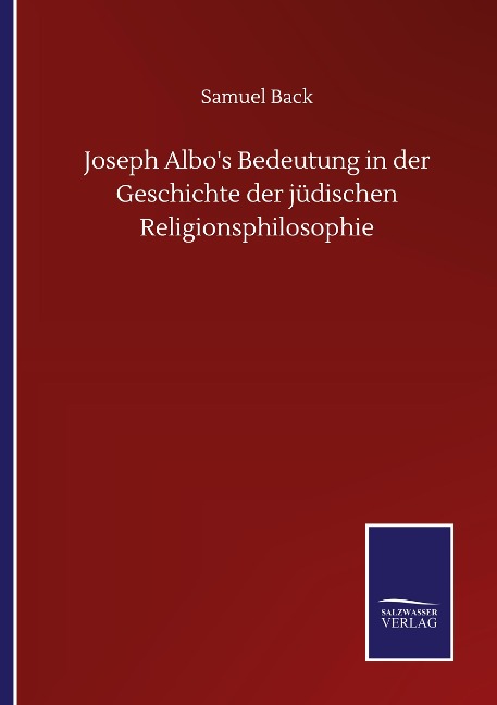 Joseph Albo's Bedeutung in der Geschichte der jüdischen Religionsphilosophie - Samuel Back